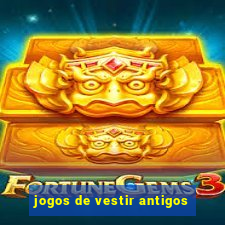 jogos de vestir antigos